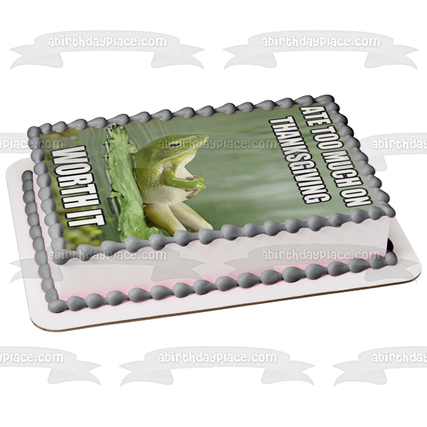 Happy Thanksgiving Meme Frog  Ate Too Much on Thanksgiving... Worth It  Edible Cake Topper Image ABPID52899 For Sale